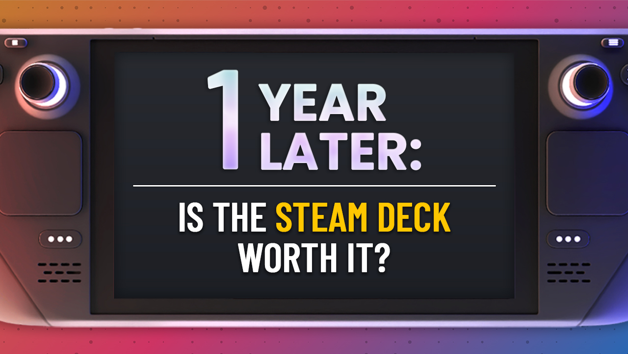 1 Year Anniversary Is the Steam Deck Worth It? Steam Deck HQ
